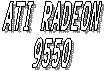 ATI RADEON
9550
